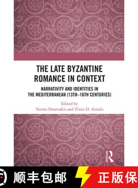 【3-4周达】The Late Byzantine Romance in Context: Narrativity and Identities in the Mediterranean (13... [9781032325675]