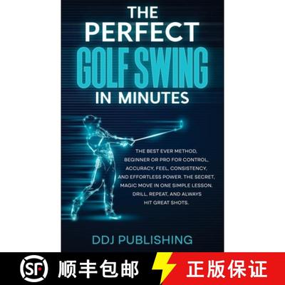 【2-3周达】The Perfect Golf Swing In Minutes: Best Method, Beginner or Pro, for Control, Accuracy, Fe... [9781961377042]
