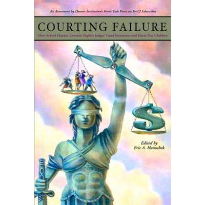 预订 Courting Failure: How School Finance Lawsuits Exploit Judges' Good Intentions and Harm Our Children [9780817947828]