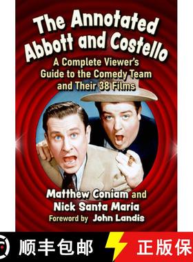 【3-4周达】The Annotated Abbott and Costello : A Complete Viewer's Guide to the Comedy Team and Their... [9781476682440]