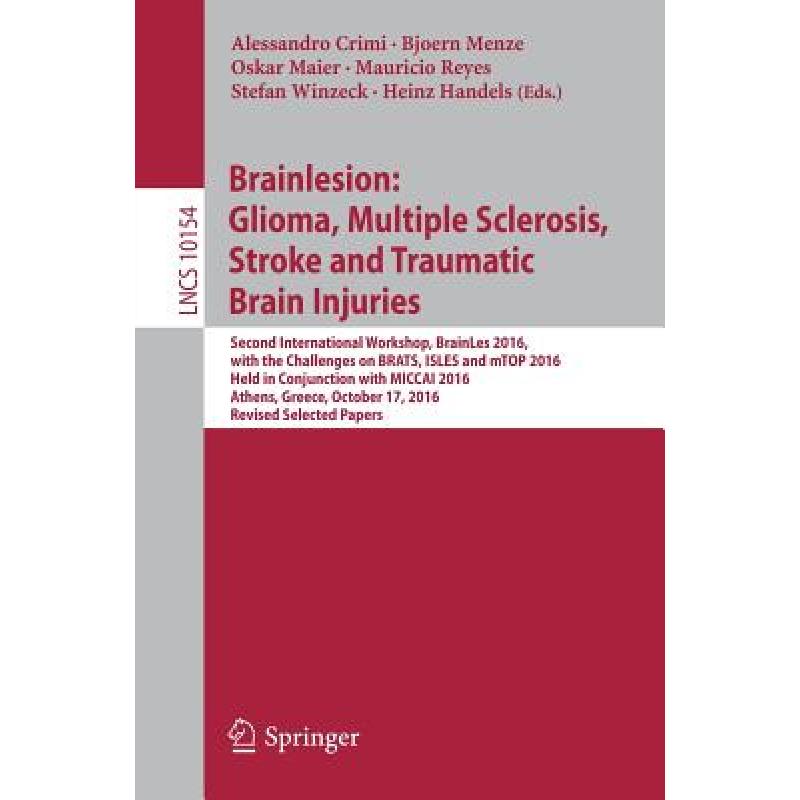 【4周达】Brainlesion: Glioma, Multiple Sclerosis, Stroke and Traumatic Brain Injuries: Second Interna... [9783319555232] 书籍/杂志/报纸 原版其它 原图主图