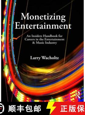 【3-4周达】Monetizing Entertainment : An Insider's Handbook for Careers in the Entertainment & Music ... [9781138886018]