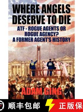 预订 Where Angels Deserve to Die/ATF-Rogue Agents or Rogue Agency? A Former Agent's History [9780983981305]