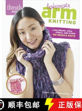 【3-4周达】Threads Selects: Fashionista Arm Knitting: Luxe wraps, tops, cowls, and other no-needle kn... [9781627109567]