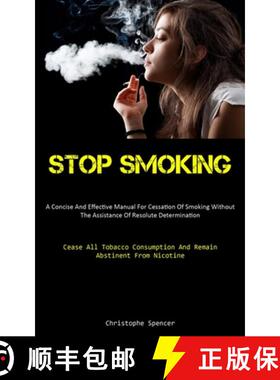 预订 Stop Smoking: A Concise And Effective Manual For Cessation Of Smoking Without The Assistance Of ... [9781837876525]
