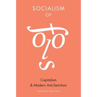 【4周达】Socialism of Fools: Capitalism and Modern Anti-Semitism [9780231170383]