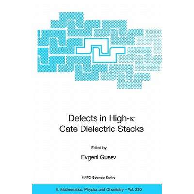 【4周达】Defects in HIgh-k Gate Dielectric Stacks : Nano-Electronic Semiconductor Devices [9781402043666]