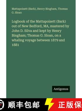 【3-4周达】Logbook of the Mattapoisett (Bark) out of New Bedford, MA, mastered by John D. Silva and k... [9783388002934]