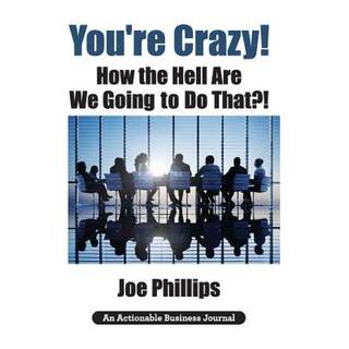 【4周达】You're Crazy! How the Hell Are We Going to Do That?!: What Leaders Need to Do to Be Successf... [9781616992873]