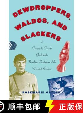 【3-4周达】Dewdroppers, Waldos, and Slackers: A Decade-By-Decade Guide to the Vanishing Vocabulary of... [9780195182545]