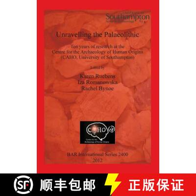 【3-4周达】Unravelling the Palaeolithic: Ten years of research at the Centre for the Archaeology of H... [9781407309958]