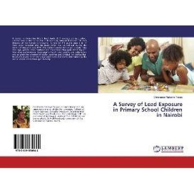 【4周达】A Survey of Lead Exposure in Primary School Children in Nairobi [9783659530944]