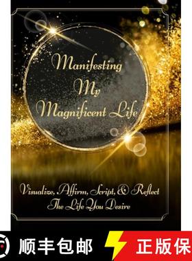 【3-4周达】Manifesting My Magnificent Life: Visualize, Affirm, Script, and Reflect The Life You Desire [9781387880348]