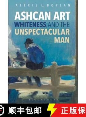 预订 Ashcan Art  Whiteness  and the Unspectacular Man: Modernity and the Man on the Street [9781501325755]