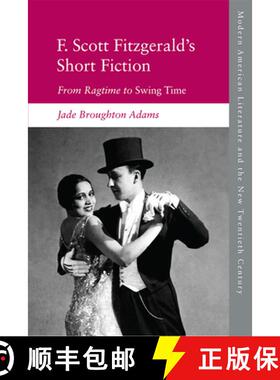 【3-4周达】F. Scott Fitzgerald's Short Fiction: From Ragtime to Swing Time [9781474473163]