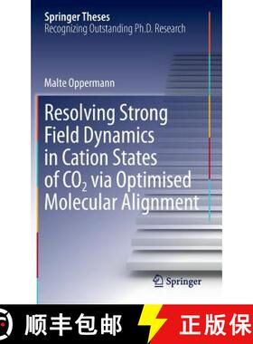 【3-4周达】Resolving Strong Field Dynamics in Cation States of Co_2 Via Optimised Molecular Alignment [9783319053370]