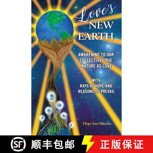 【3-4周达】Love's New Earth: Awakening to our Collective True Nature as Love. ~with Rays of Hope and ... [9798765250389]