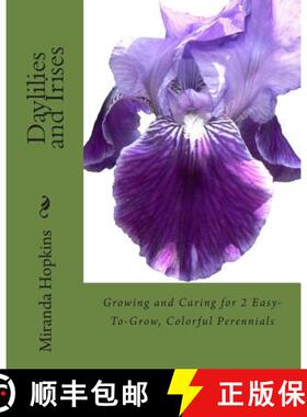 【3-4周达】Daylilies and Irises: Growing and Caring for 2 Easy-To-Grow, Colorful Perennials [9780988443396]