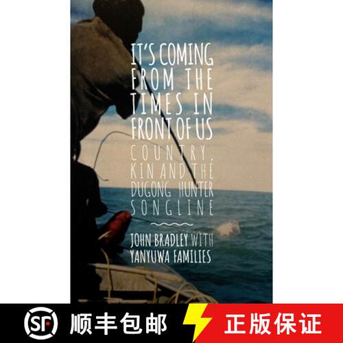 【3-4周达】It's Coming from the Times in Front of Us: Country, Kin and the Dugong Hunter Song Lines [9781922454966]