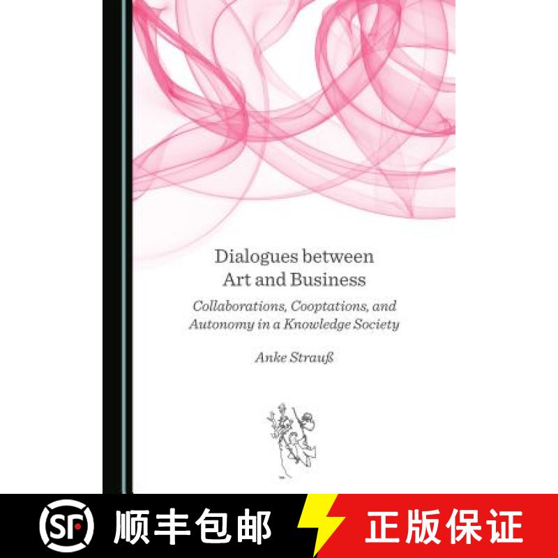 预订 Dialogues between Art and Business : Collaborations, Cooptations, and Autonomy in a Knowledge So... [9781443898652]
