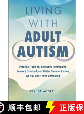【3-4周达】Living with Adult Autism: Practical Tools for Executive Functioning, Sensory Overload, and... [9798998561900]