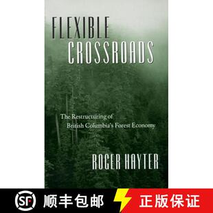 【3-4周达】Flexible Crossroads: The Restructuring of British Columbia's Forest Economy [9780774807753]