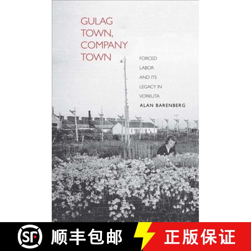 【4周达】Gulag Town, Company Town: Forced Labor and Its Legacy in Vorkuta [9780300179446]
