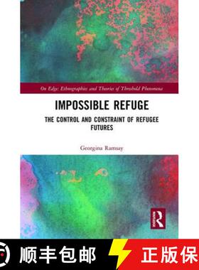 预订 Impossible Refuge: The Control and Constraint of Refugee Futures [9781138633346]