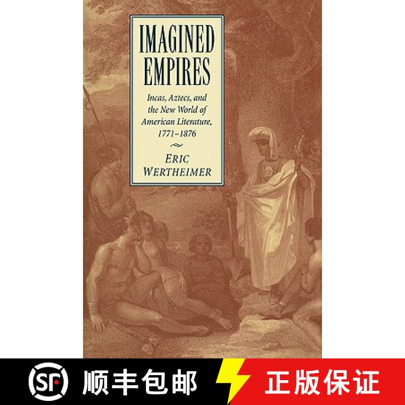 【3-4周达】Imagined Empires: Incas, Aztecs, and the New World of American Literature, 1771–1876 - Im... [9780521110075]