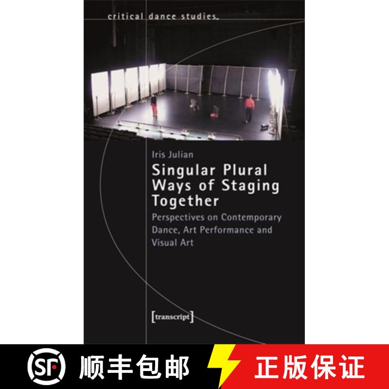 【3-4周达】Singular Plural Ways of Staging Together: Perspectives on Contemporary Dance, Art Performa... [9783837672473]