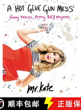 【3-4周达】A Hot Glue Gun Mess: Funny Stories, Pretty DIY Projects [9780062346612]