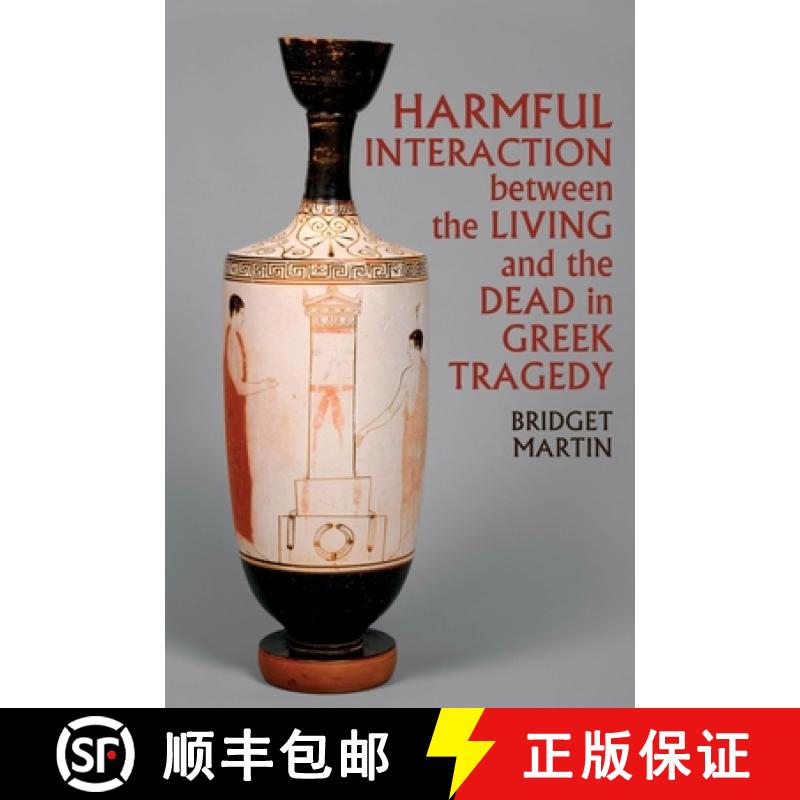 【3-4周达】Harmful Interaction Between the Living and the Dead in Greek Tragedy [9781789621501]