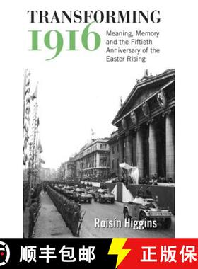 【3-4周达】Transforming 1916: Meaning, Memory and the Fiftieth Anniversary of the Easter Rising [9781782050575]