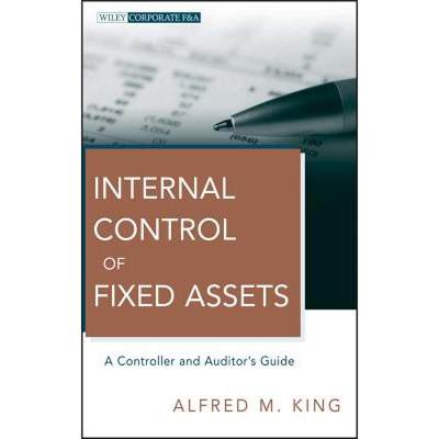 【4周达】Internal Control Of Fixed Assets: A Controller And Auditor'S Guide [Wiley会计] [9780470539408]