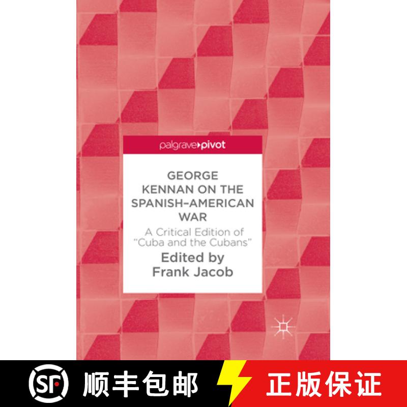 【3-4周达】George Kennan on the Spanish-American War: A Critical Edition of Cuba and the Cubans [9783319884325]