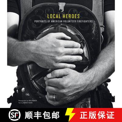 【3-4周达】Local Heroes: Portraits of American Volunteer Firefighters: Portraits of American Voluntee... [9780764341502]