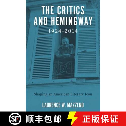 【3-4周达】精装 Critics and Hemingway, 1924-2014 - Shaping an American Literary Icon: Shaping an Amer... [9781571135919]