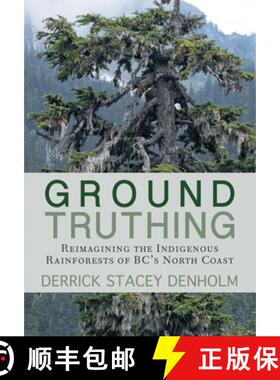 【3-4周达】Ground-Truthing: Reflections on the Indigenous Rainforests of Bc's North Coast [9781927575703]