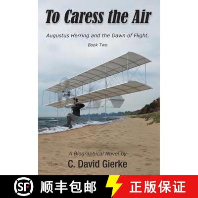 【3-4周达】To Caress the Air: Augustus Herring and the Dawn of Flight. Book Two [9780999045770]