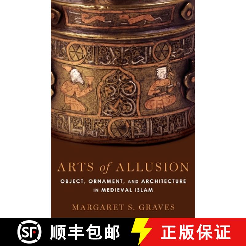 【2-3周达】Arts of Allusion: Object, Ornament, and Architecture in Medieval Islam [9780190695910]