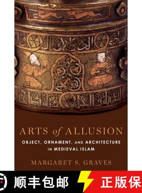 【3-4周达】Arts of Allusion: Object, Ornament, and Architecture in Medieval Islam [9780190695910]