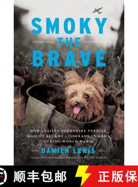 【3-4周达】Smoky the Brave: How a Feisty Yorkshire Terrier Mascot Became a Comrade-In-Arms During Wor... [9780306922541]