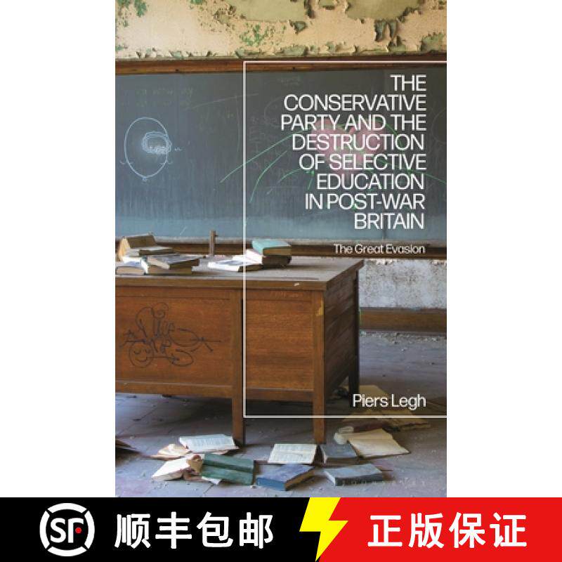 预订 The Conservative Party and the Destruction of Selective Education in Post-War Britain: The Great... [9781350254633]