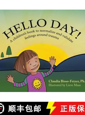 【3-4周达】Hello Day!: A children's book to normalize and validate feelings around trauma [9781880765692]