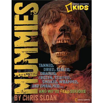 【4周达】Mummies: Dried, Tanned, Sealed, Drained, Frozen, Embalmed, Stuffed, Wrapped, and Smoked... a... [9781426306952]