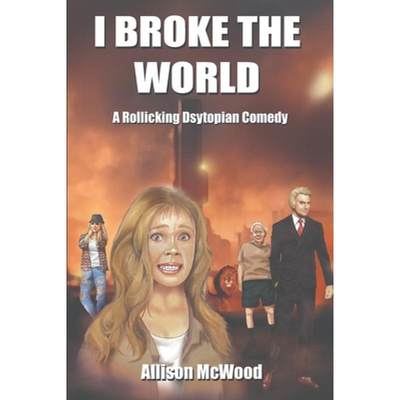 【4周达】I Broke the World: A Rollicking Dystopian Comedy [9781990292330]