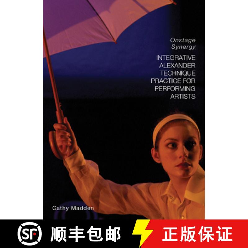【3-4周达】Integrative Alexander Technique Practice for Performing Artists : Onstage Synergy [9781783202188]