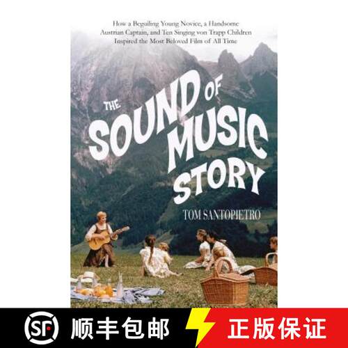 精装 The Sound of Music Story: How A Beguiling Young Novice, A Handsome Austrian Captain, and Ten Sin... [9781250064462]