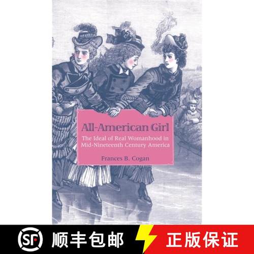 【3-4周达】All-American Girl: The Ideal of Real Womanhood in Mid-Nineteenth-Century America [9780820337944]