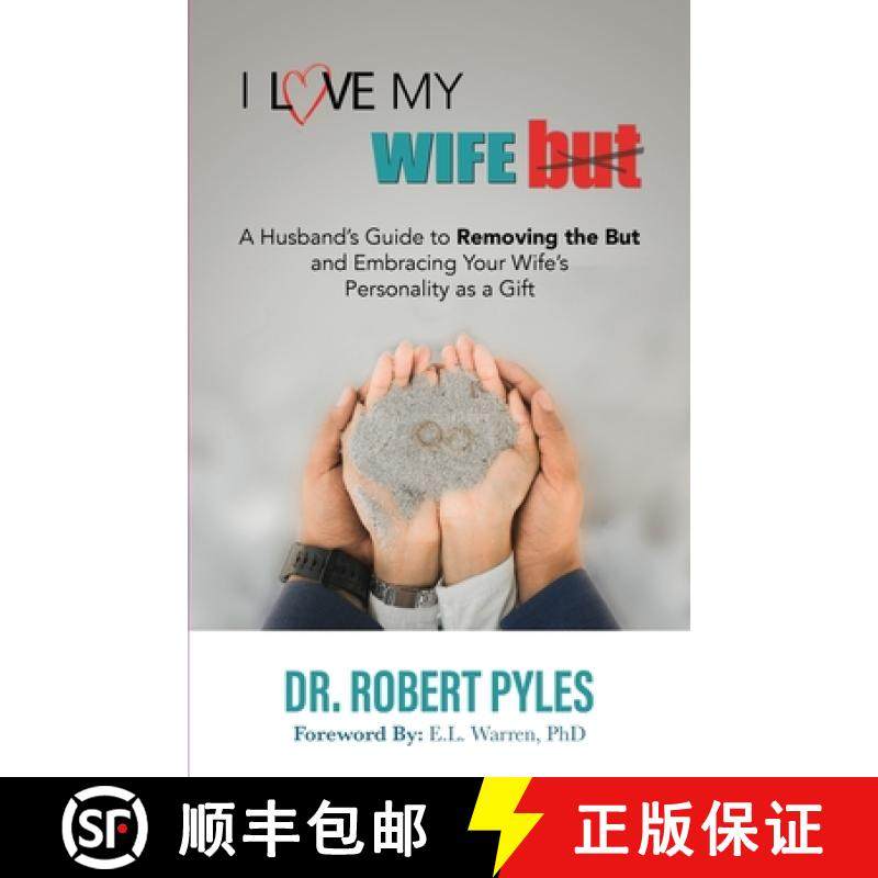【3-4周达】I Love My Wife, But: A Husband's Guide to Removing the but and Embracing Your Wife's Perso... [9781952327148]